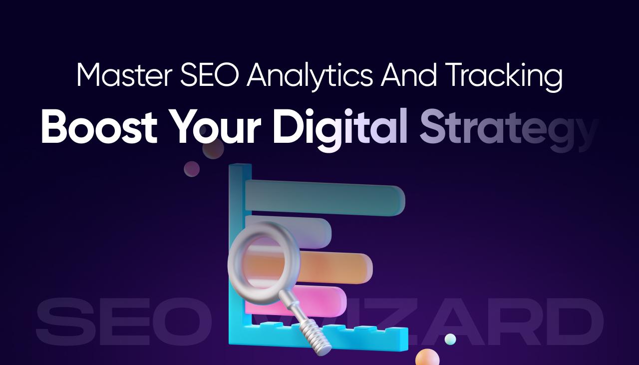 Master SEO Analytics And Tracking: Boost Your Digital Strategy
