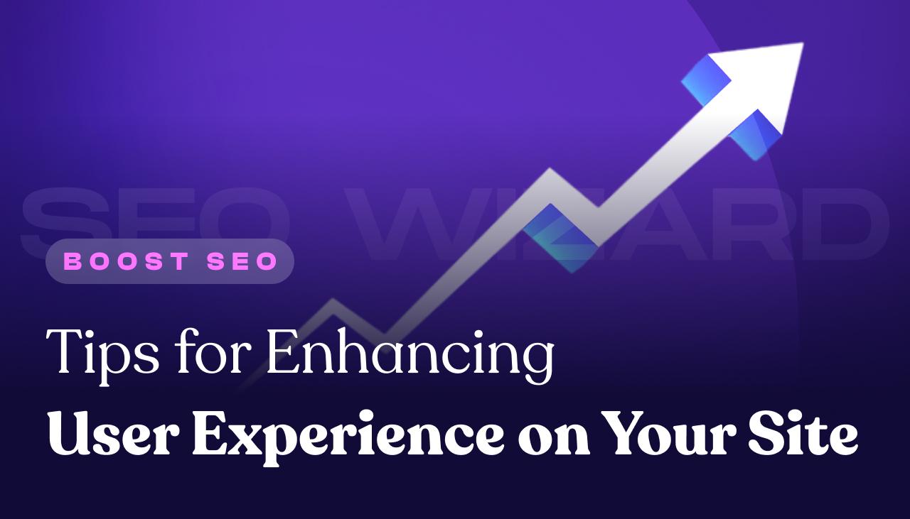 Boost SEO: Tips for Enhancing User Experience on Your Site
